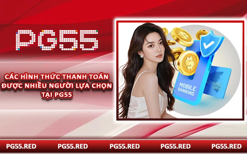 Các hình thức thanh toán được nhiều người lựa chọn tại PG55
