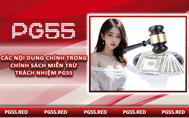 Các nội dung chính trong chính sách miễn trừ trách nhiệm PG55