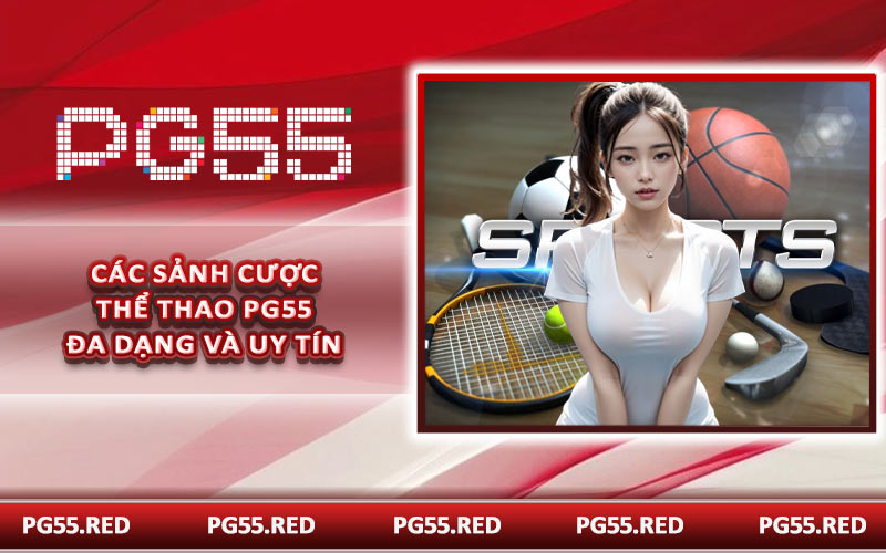 Các sảnh cược thể thao PG55 đa dạng và uy tín