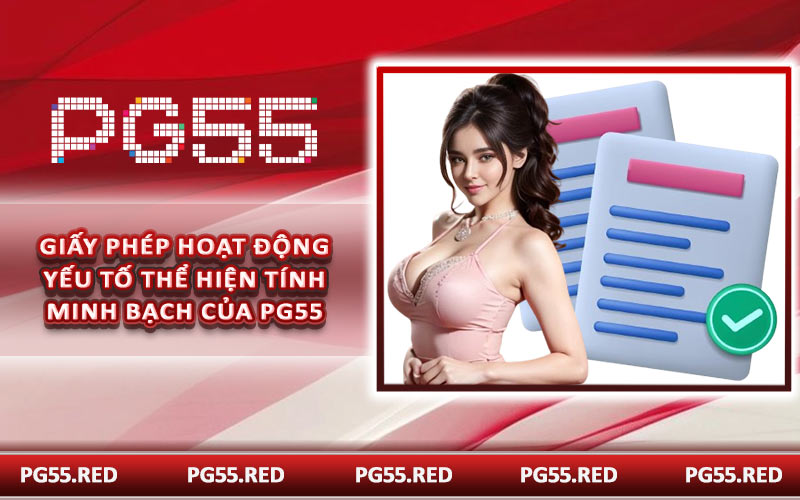 Giấy phép hoạt động yếu tố thể hiện tính minh bạch của PG55