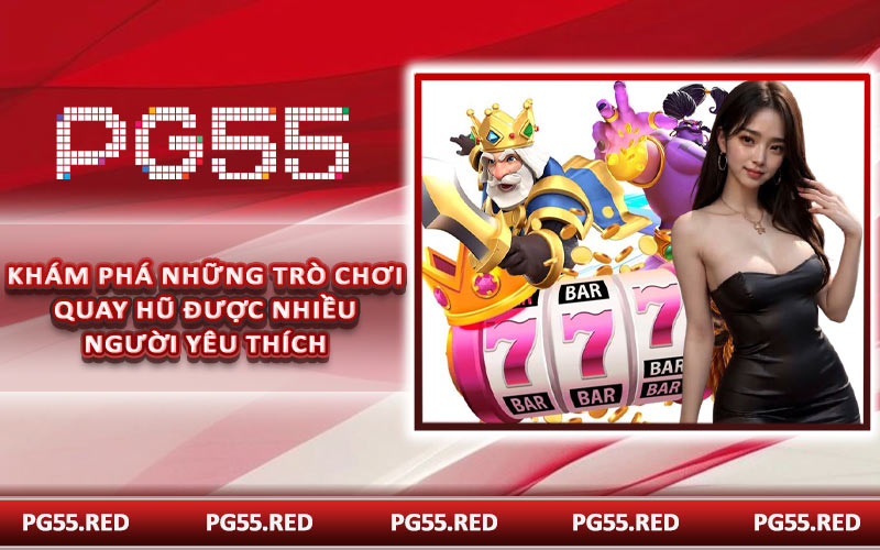 Khám phá những trò chơi quay hũ được nhiều người yêu thích