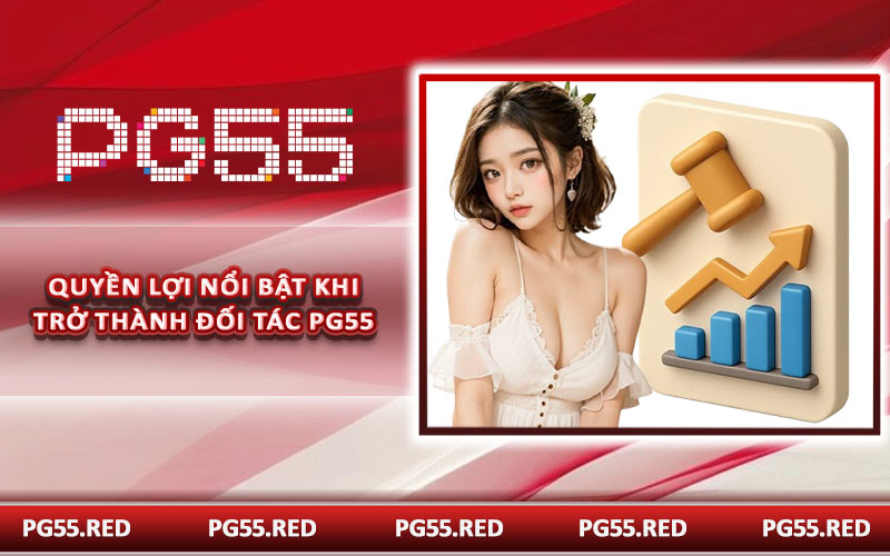 Quyền lợi nổi bật khi trở thành đối tác PG55